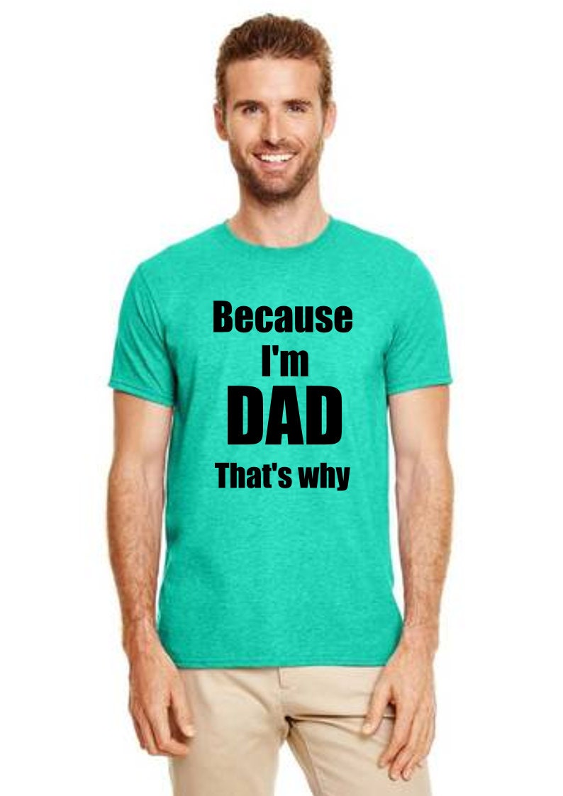 Because I'm Dad Gift shirt/ Father T-shirt/ Dad present Funny Father's gift Daddy Fathers Day From Kid to Dad funny Dad gift best seller