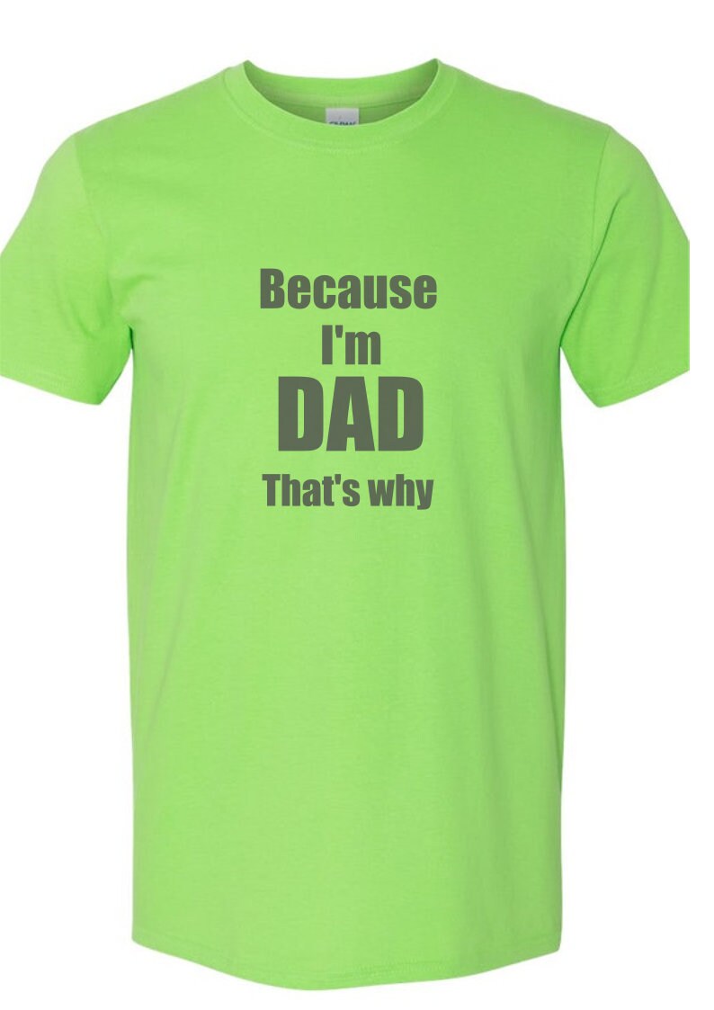 Because I'm Dad Gift shirt/ Father T-shirt/ Dad present Funny Father's gift Daddy Fathers Day From Kid to Dad funny Dad gift best seller