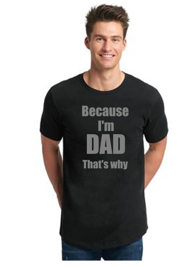 Because I'm Dad Gift shirt/ Father T-shirt/ Dad present Funny Father's gift Daddy Fathers Day From Kid to Dad funny Dad gift best seller