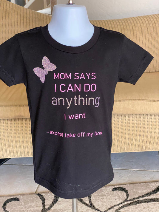 Mom says I can do anything except take off my bow / funny shirt/ funny girls shirt / funny kids shirt / funny t shirt / funny bow gift