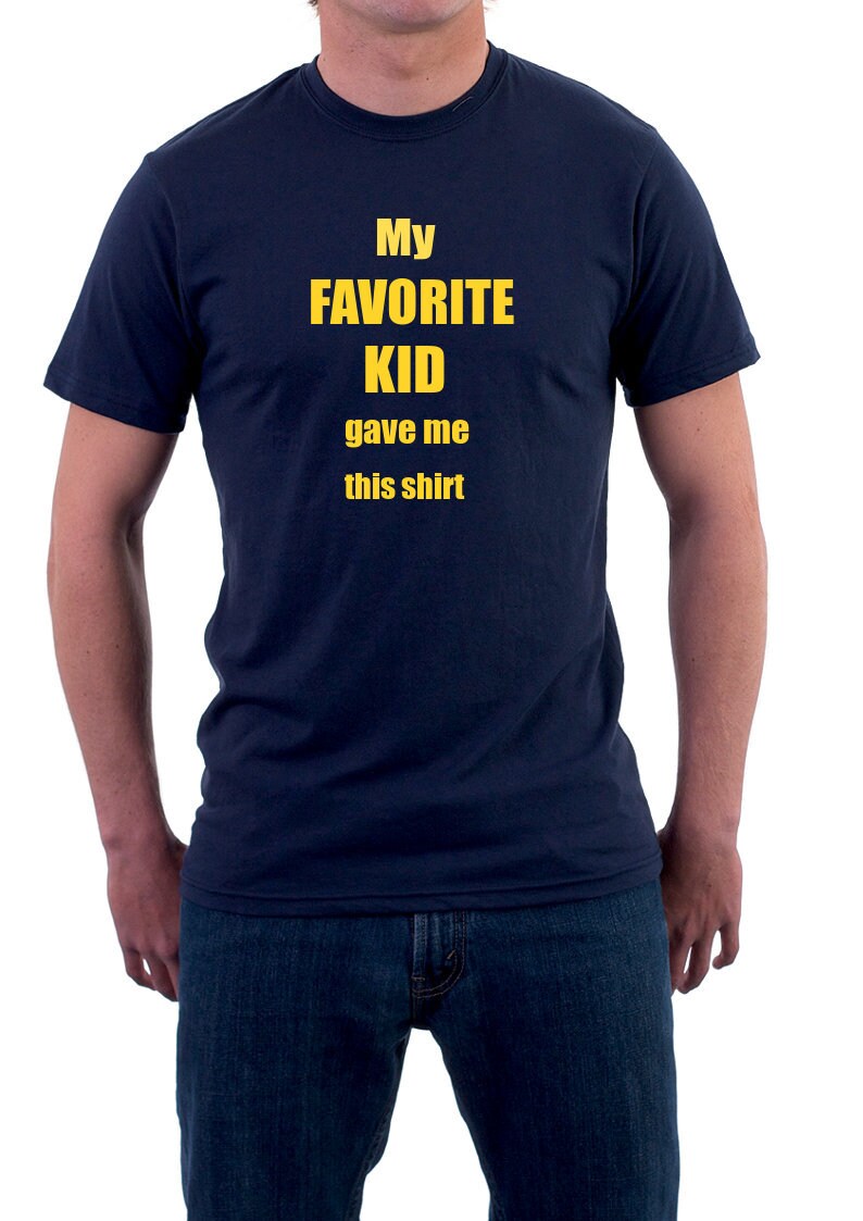 Funny Dad shirt Father shirt kids gift tshirt tee shirt t-shirt gift favorite kid sibling rivalry most popular best kid favorite kid best