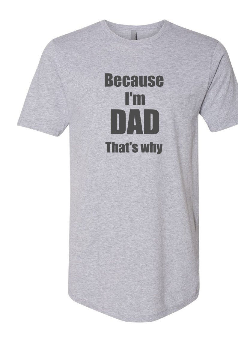 Because I'm Dad Gift shirt/ Father T-shirt/ Dad present Funny Father's gift Daddy Fathers Day From Kid to Dad funny Dad gift best seller