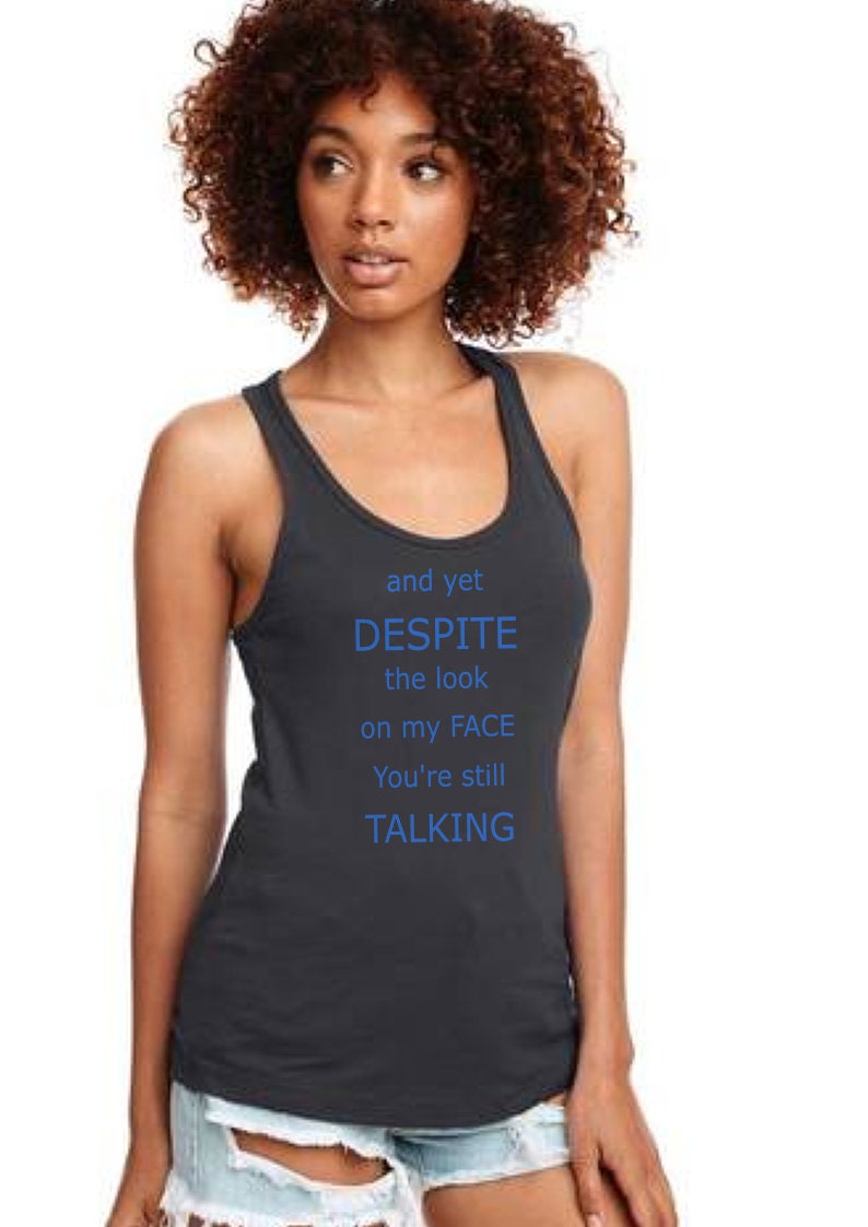 Funny tank top / funny shirt / Funny tshirt / funny t-shirt /sarcastic shirt / despite the look / funny sarcastic shirt/humorous gift